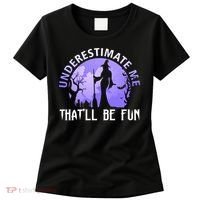 Underestimate Me Thatll Be Fun Funny Halloween Witch Sarcastic Quote Women's T-Shirt thumb 0