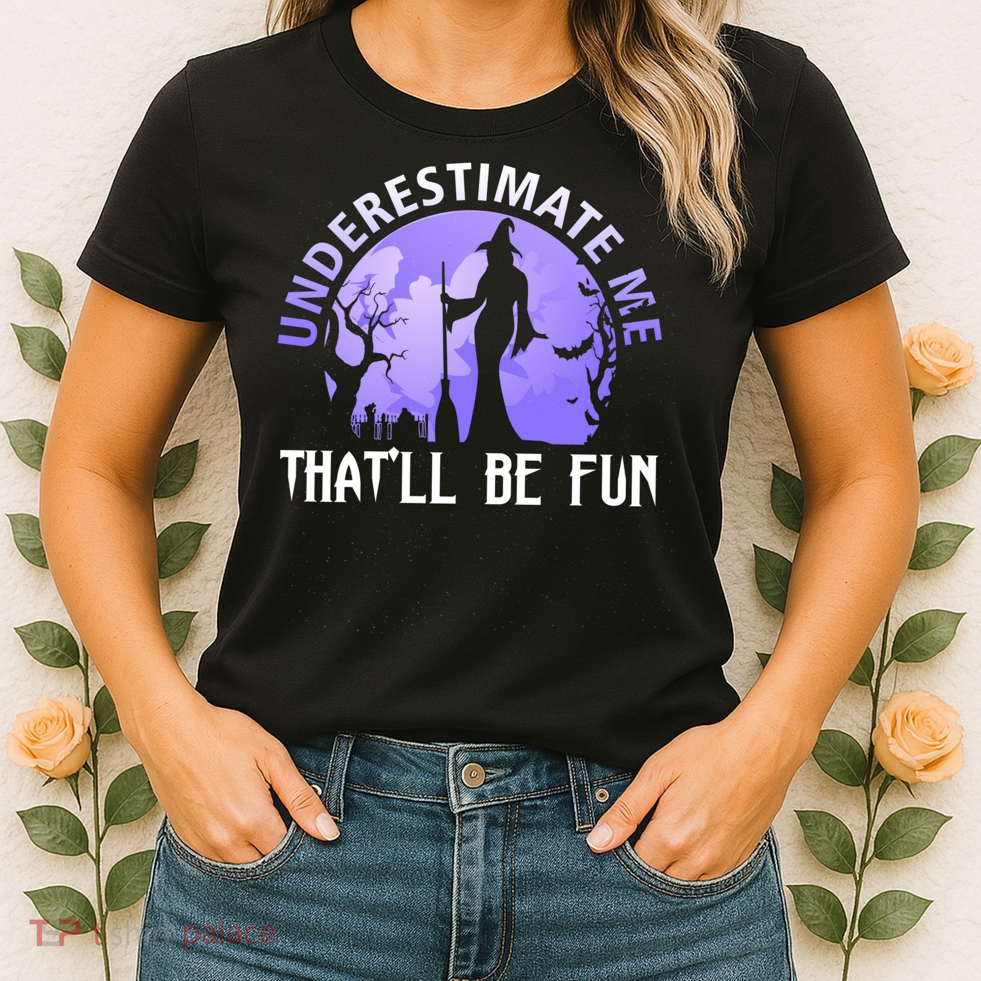 Underestimate Me Thatll Be Fun Funny Halloween Witch Sarcastic Quote Women's T-Shirt