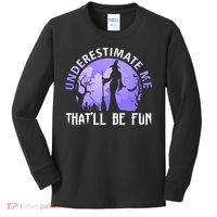 Underestimate Me Thatll Be Fun Funny Halloween Witch Sarcastic Quote Kids Long Sleeve Shirt thumb 0