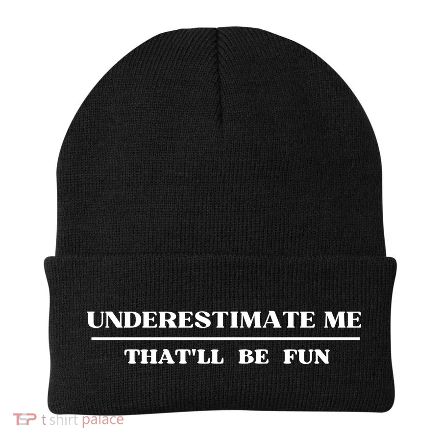 Underestimate Me That'll Be Fun Funny Beanie