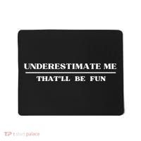 Underestimate Me That'll Be Fun Funny Mousepad thumb 0