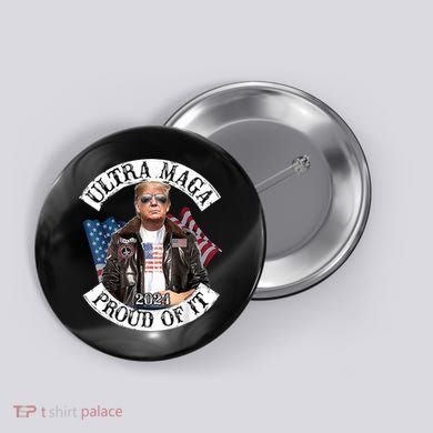 Ultra Maga And Proud Of It Button