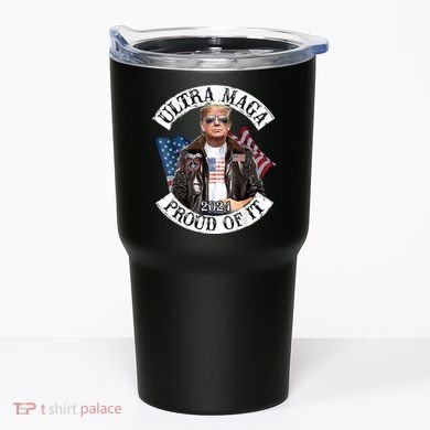 Ultra Maga And Proud Of It Tumbler