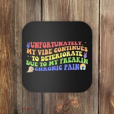 Unfortunately My Vibe Continues To Deteriorate Coaster