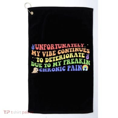 Unfortunately My Vibe Continues To Deteriorate Golf Towel