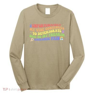 Unfortunately My Vibe Continues To Deteriorate Long Sleeve Shirt