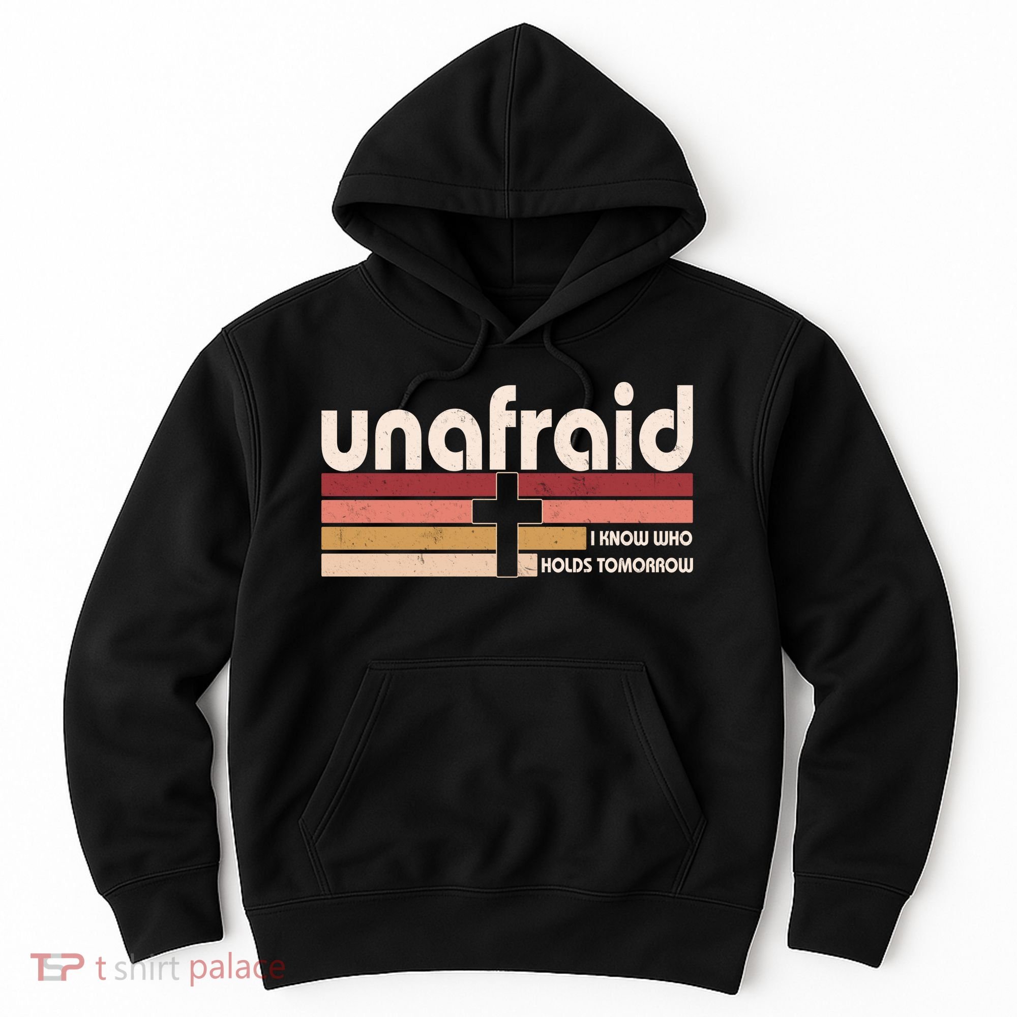 Unafraid I Know Who Holds Tomorrow Christian Faith Hoodie