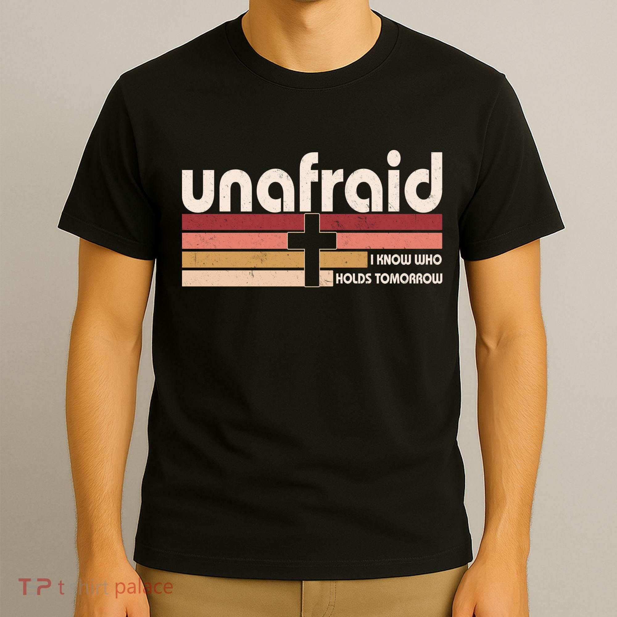 Unafraid I Know Who Holds Tomorrow Christian Faith T-Shirt