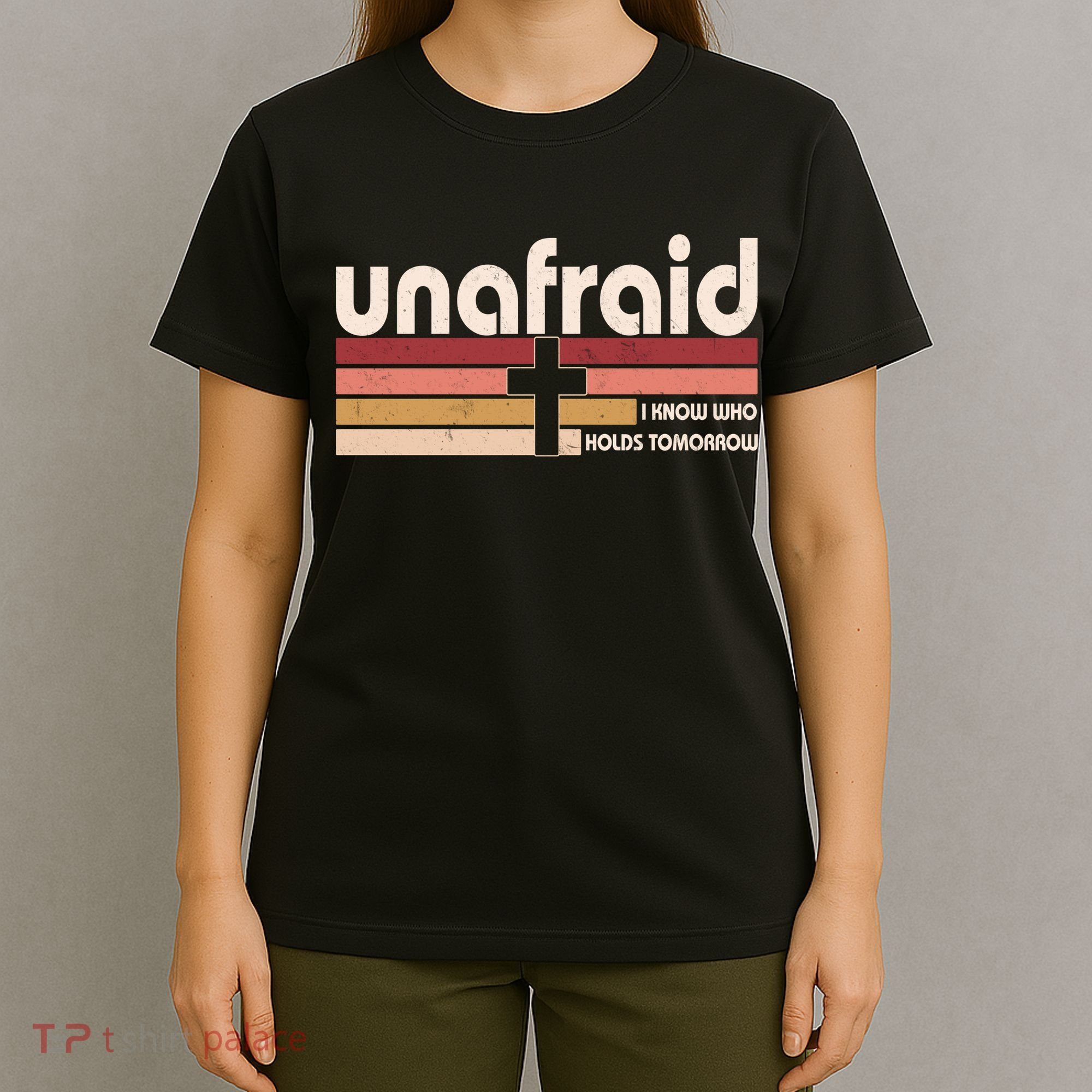 Unafraid I Know Who Holds Tomorrow Christian Faith T-Shirt