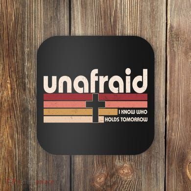 Unafraid I Know Who Holds Tomorrow Christian Faith Coaster