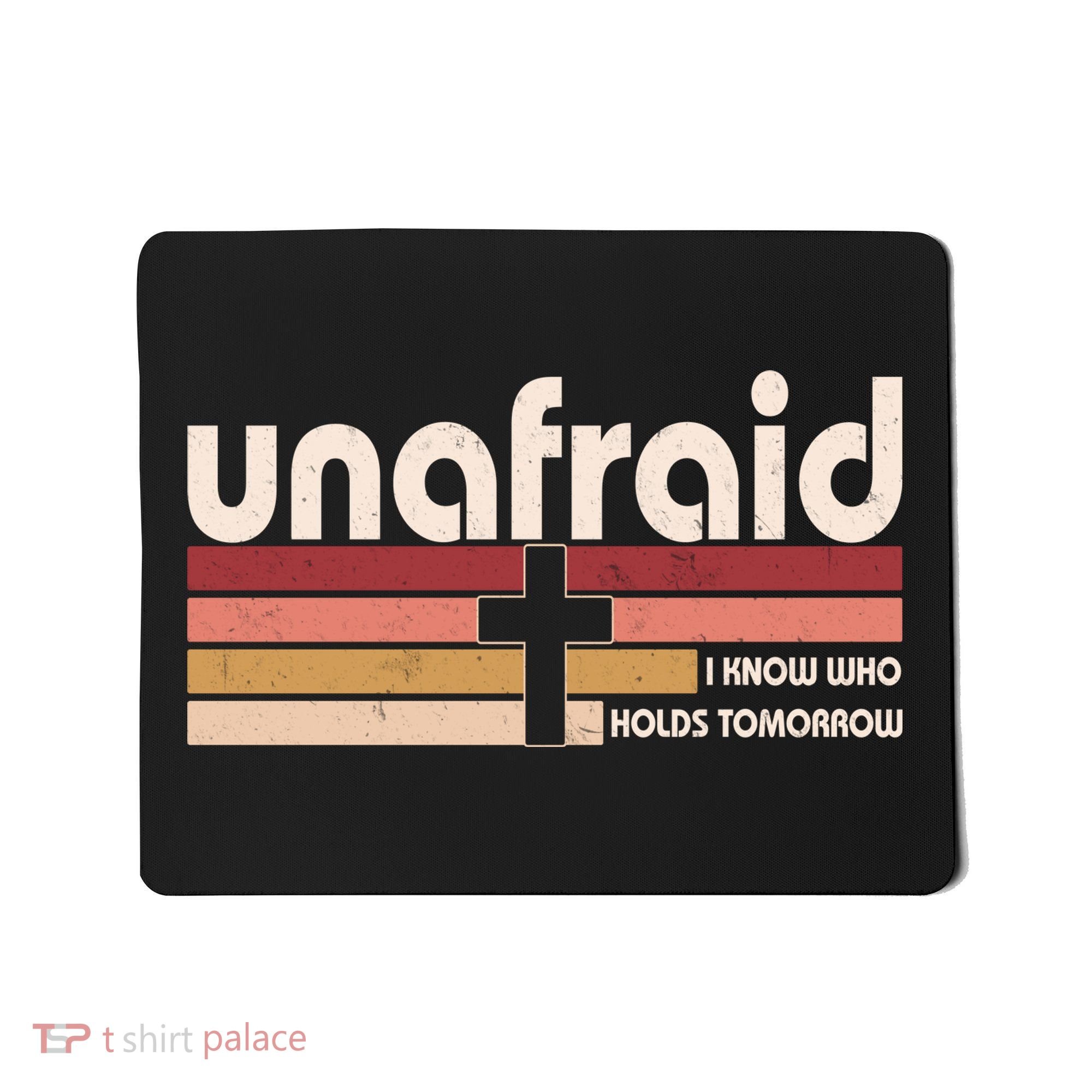 Unafraid I Know Who Holds Tomorrow Christian Faith Mousepad
