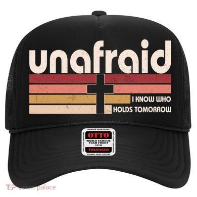 Unafraid I Know Who Holds Tomorrow Christian Faith Hat