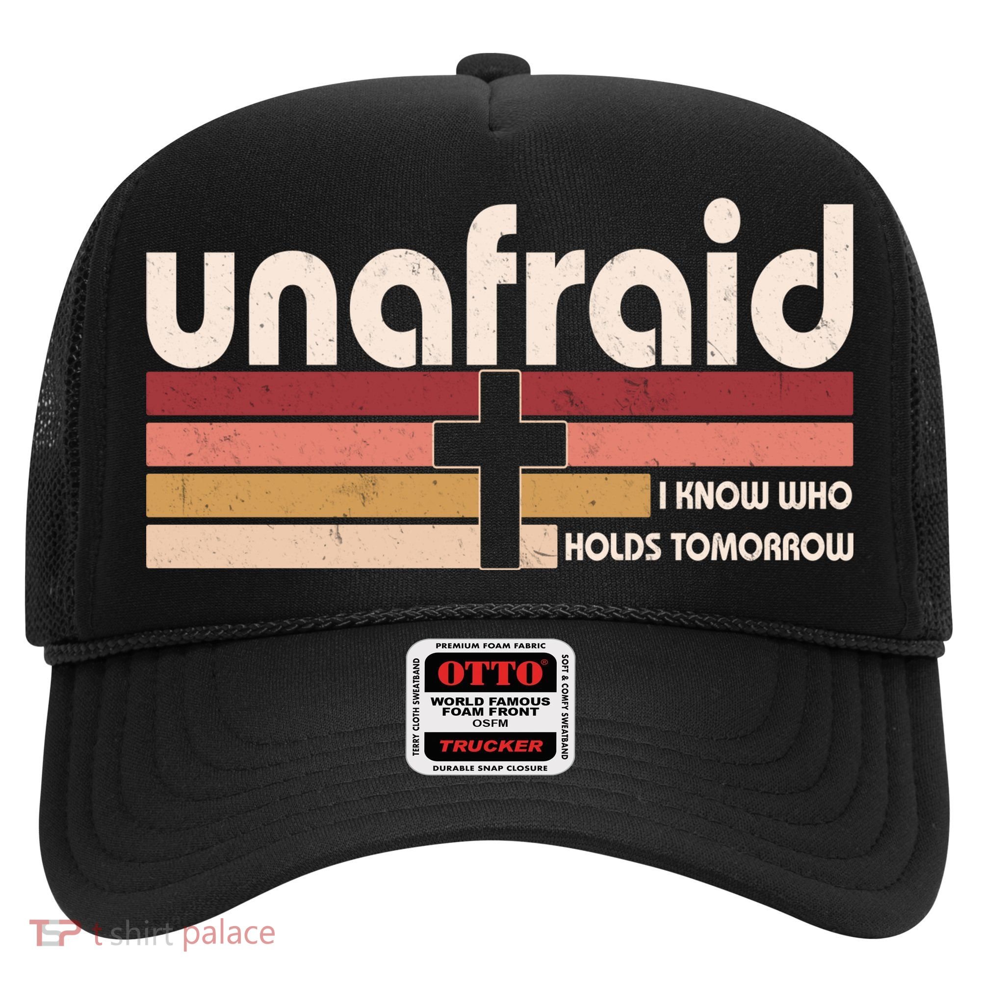 Unafraid I Know Who Holds Tomorrow Christian Faith Hat