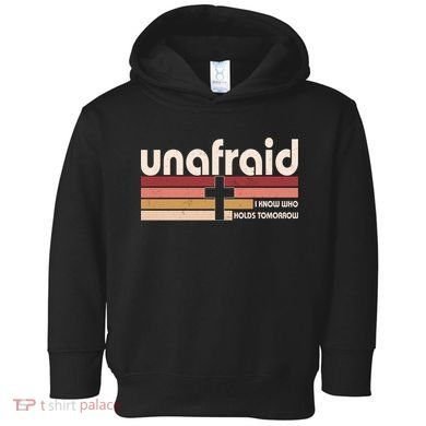 Unafraid I Know Who Holds Tomorrow Christian Faith Toddler Hoodie