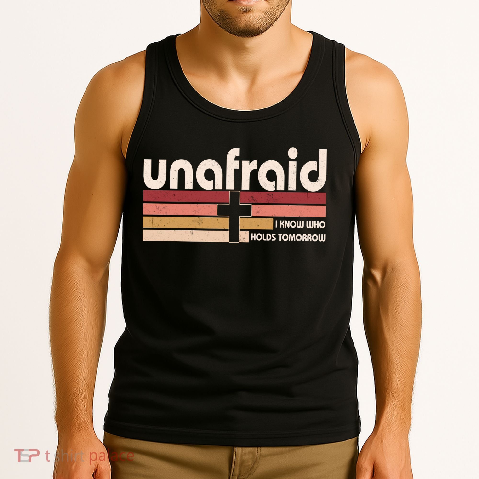 Unafraid I Know Who Holds Tomorrow Christian Faith Tank Top
