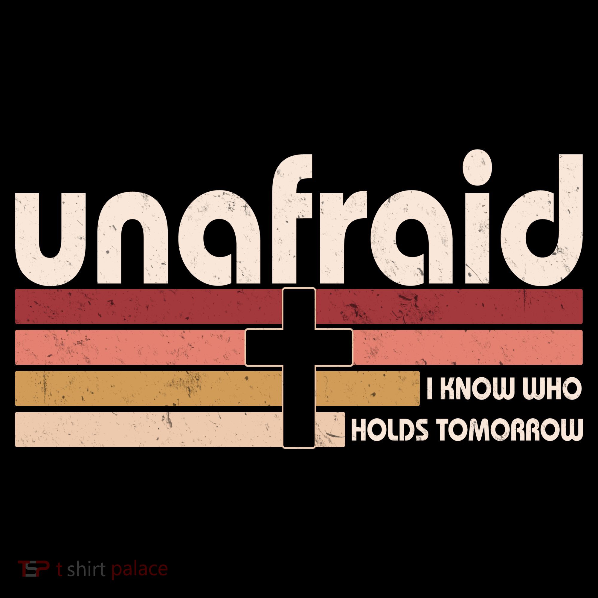 Unafraid I Know Who Holds Tomorrow Christian Faith Toddler T-Shirt