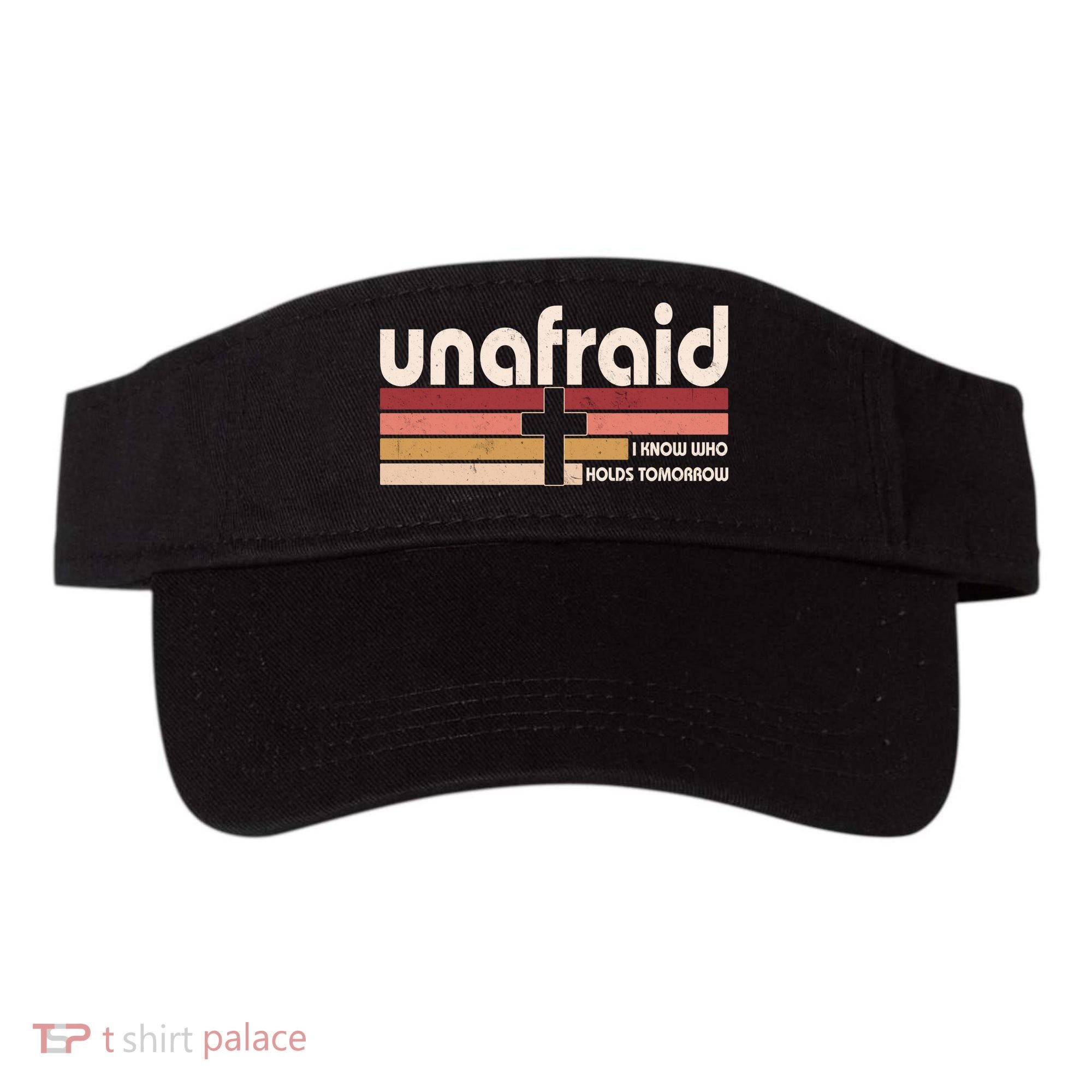 Unafraid I Know Who Holds Tomorrow Christian Faith Visor