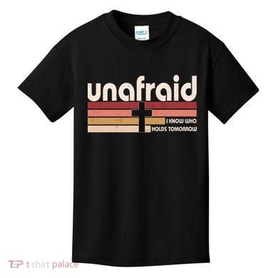 Unafraid I Know Who Holds Tomorrow Christian Faith Kids T-Shirt