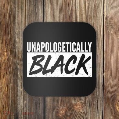 Unapologetically Black Coaster