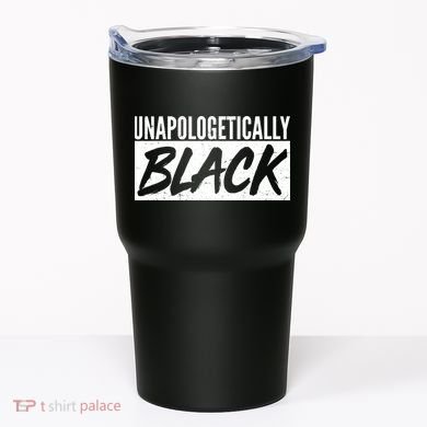 Unapologetically Black Tumbler
