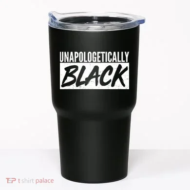Unapologetically Black Tumbler