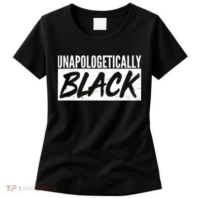 Unapologetically Black Women's T-Shirt