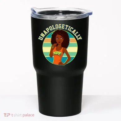 Unapologetically Dope Tumbler
