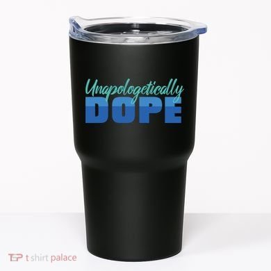 Unapologetically Dope Phase Tumbler