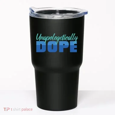 Unapologetically Dope Phase Tumbler