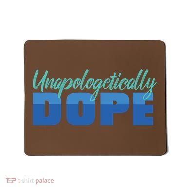 Unapologetically Dope Phase Mousepad