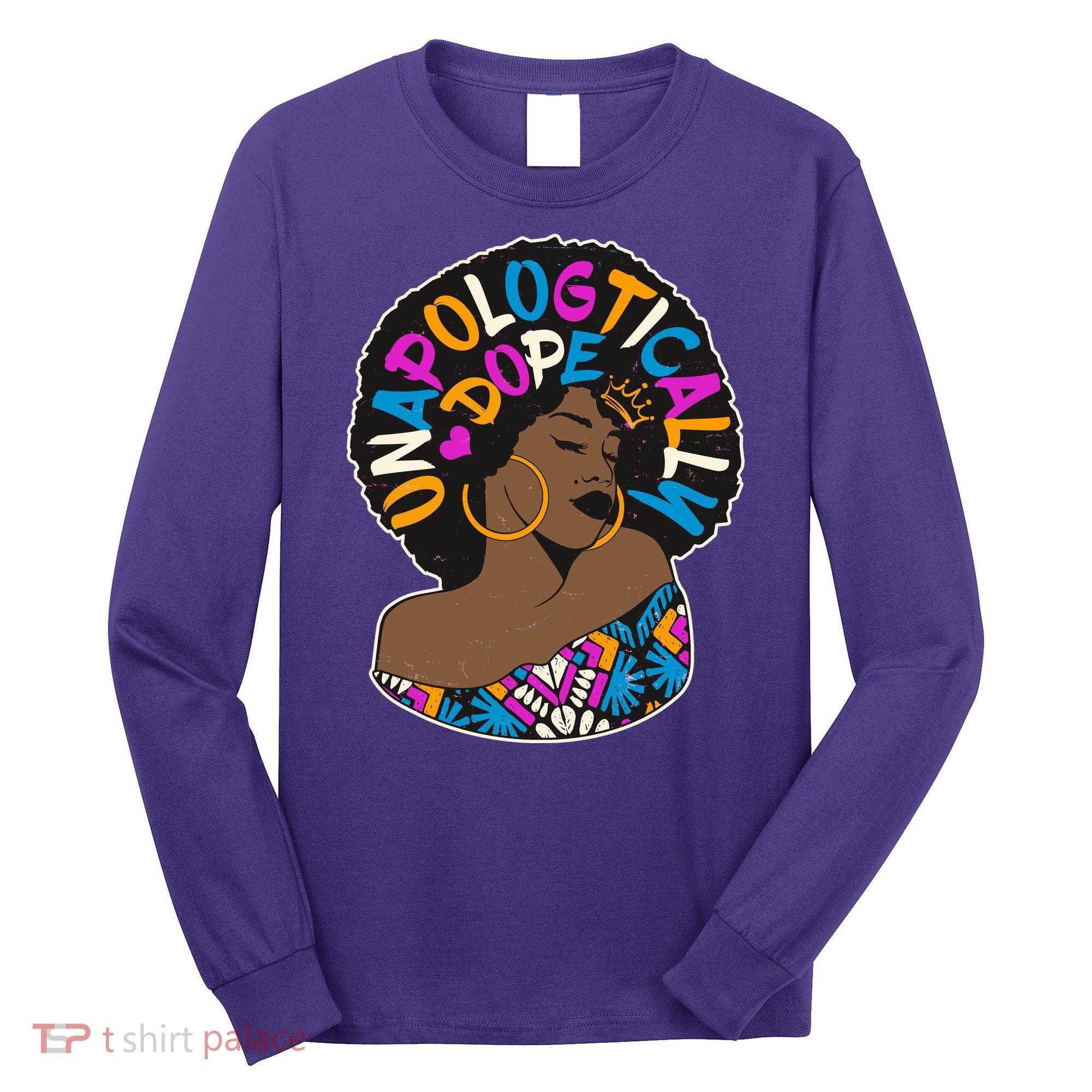 Unapologtically Dope Black Woman Stylish Afro  Long Sleeve Shirt