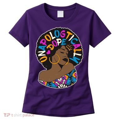 Unapologtically Dope Black Woman Stylish Afro  Women's T-Shirt