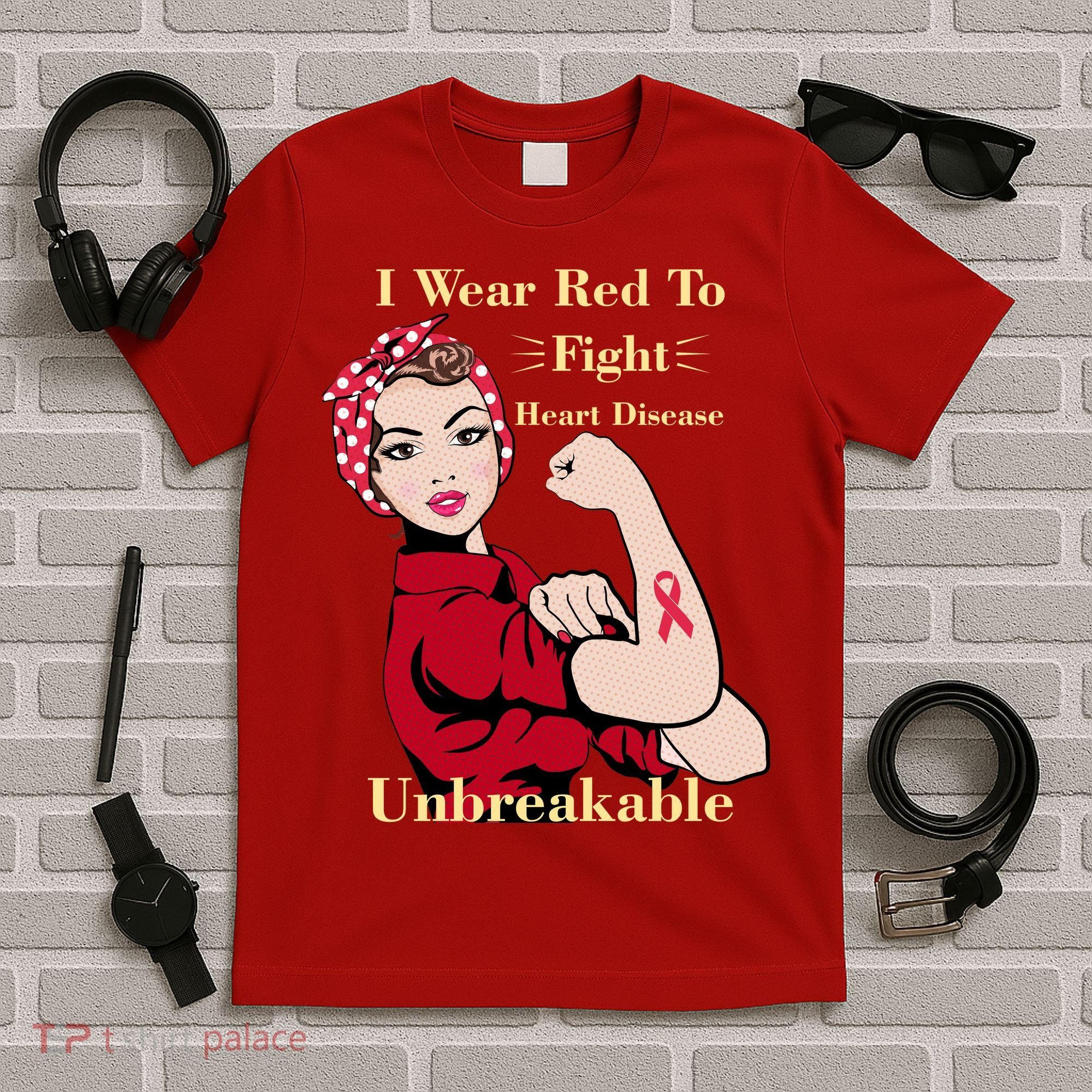 Unbreakable Wear Red To Fight Heart Disease T-Shirt