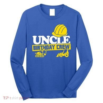 Uncle Birthday Crew Construction Party Long Sleeve Shirt