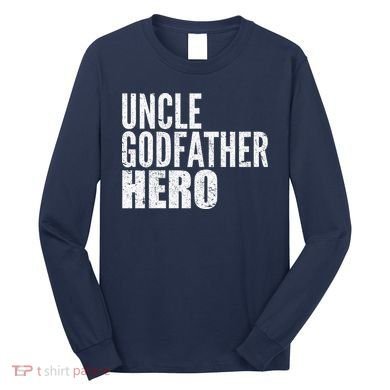 Uncle Godfather Hero Long Sleeve Shirt