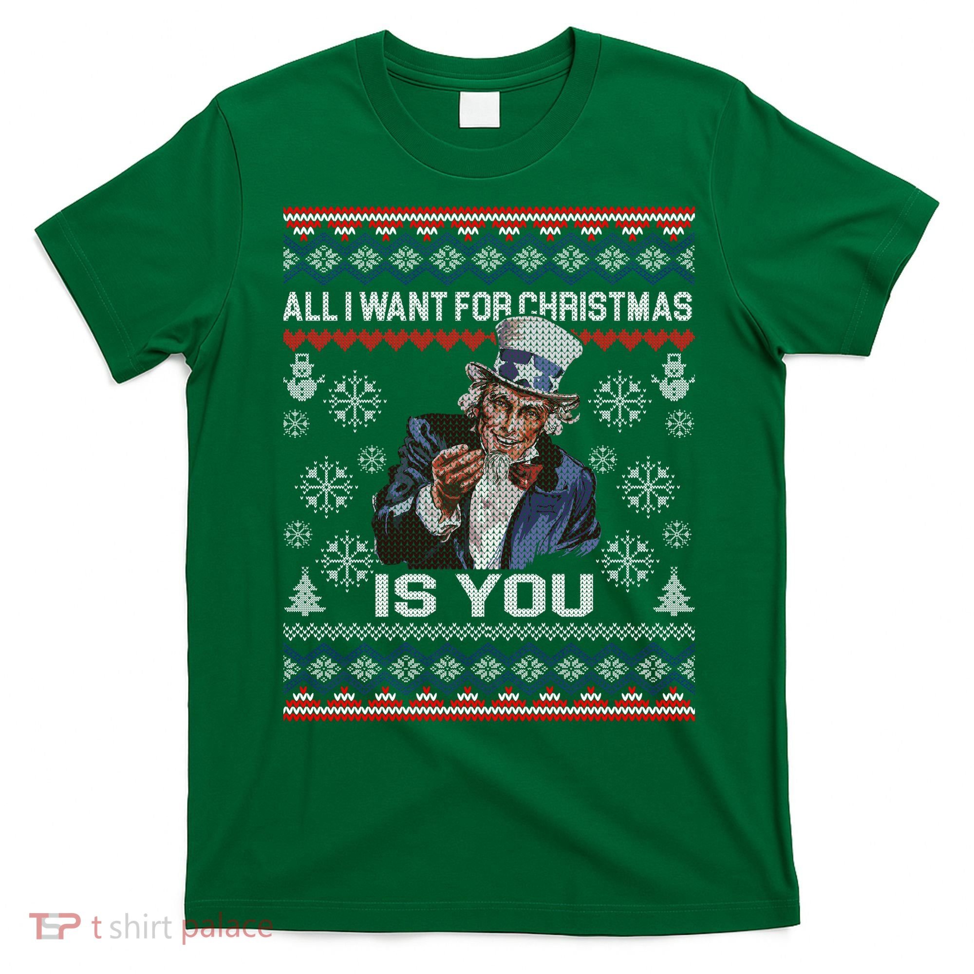 Uncle Sam All I Want for Christmas is You Ugly T-Shirt