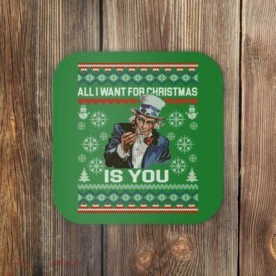 Uncle Sam All I Want for Christmas is You Ugly Coaster
