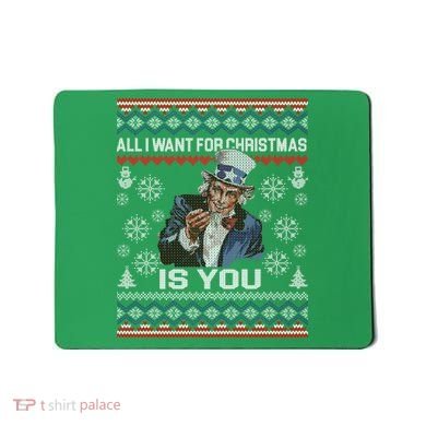 Uncle Sam All I Want for Christmas is You Ugly Mousepad
