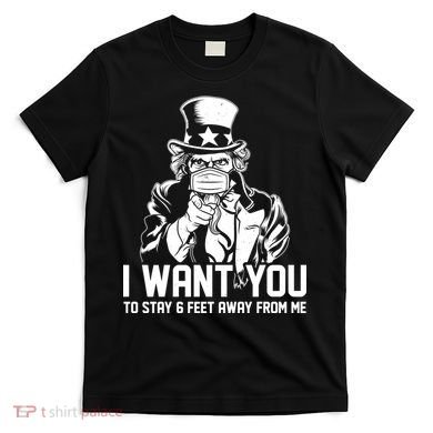 Uncle Sam I Want You To Save 6 Feet Away From Me T-Shirt