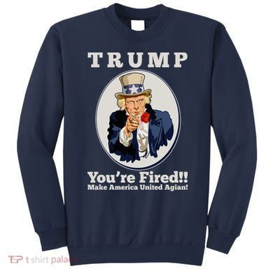 Uncle Sam Trump You're Fired Make America United Again Sweatshirt