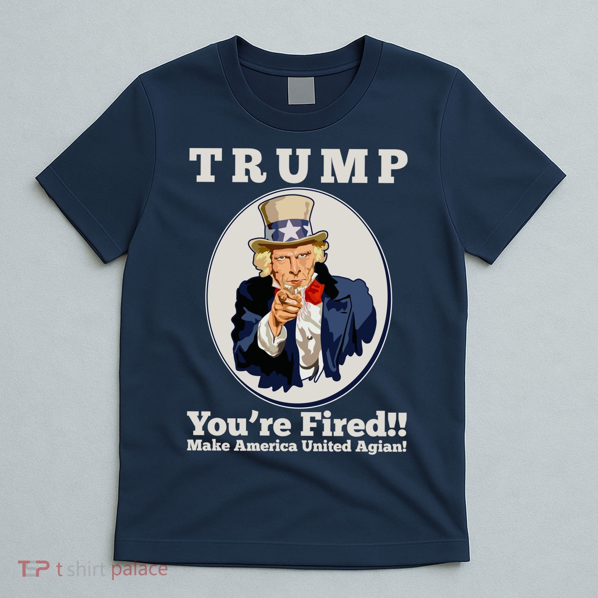 Uncle Sam Trump You're Fired Make America United Again T-Shirt