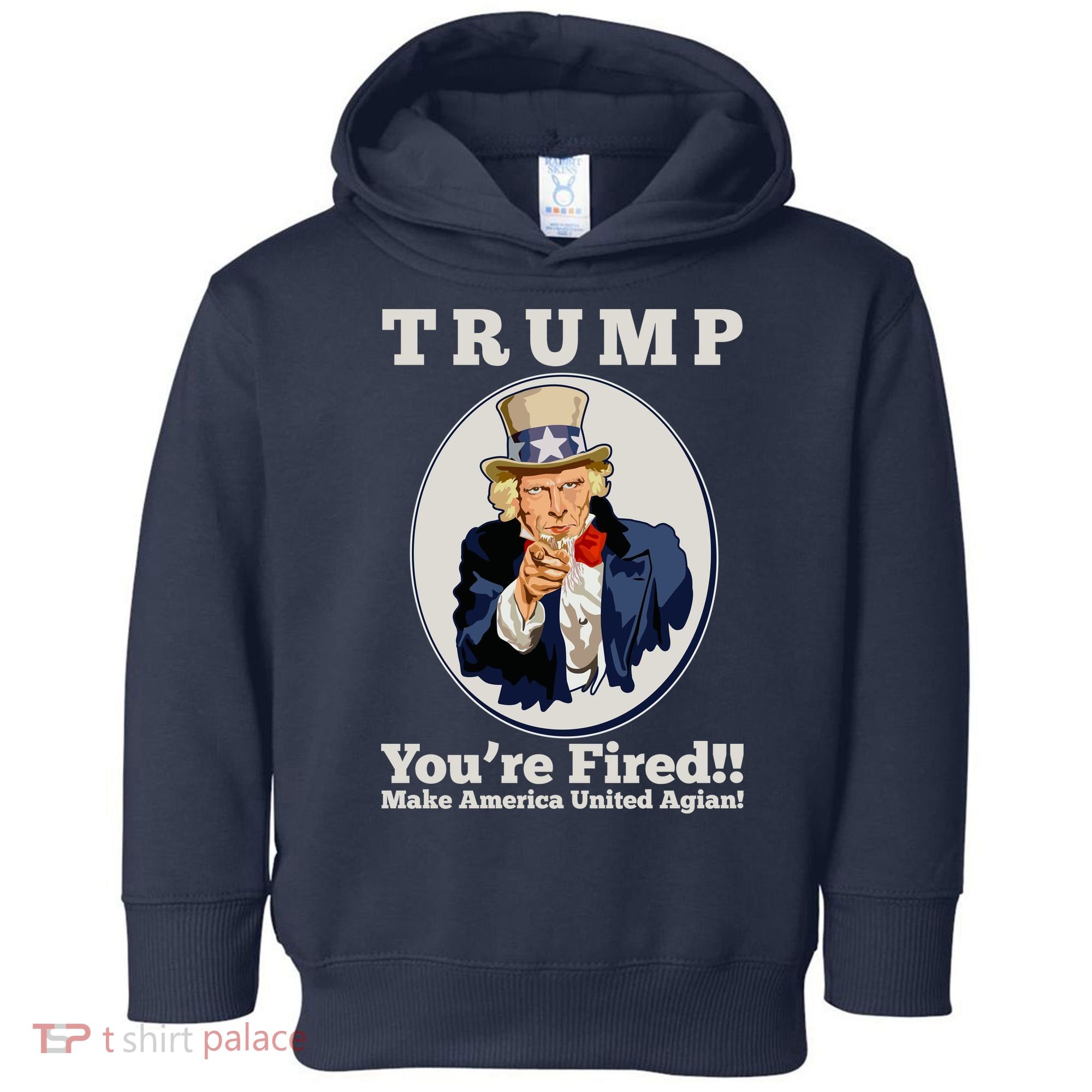 Uncle Sam Trump You're Fired Make America United Again Toddler Hoodie