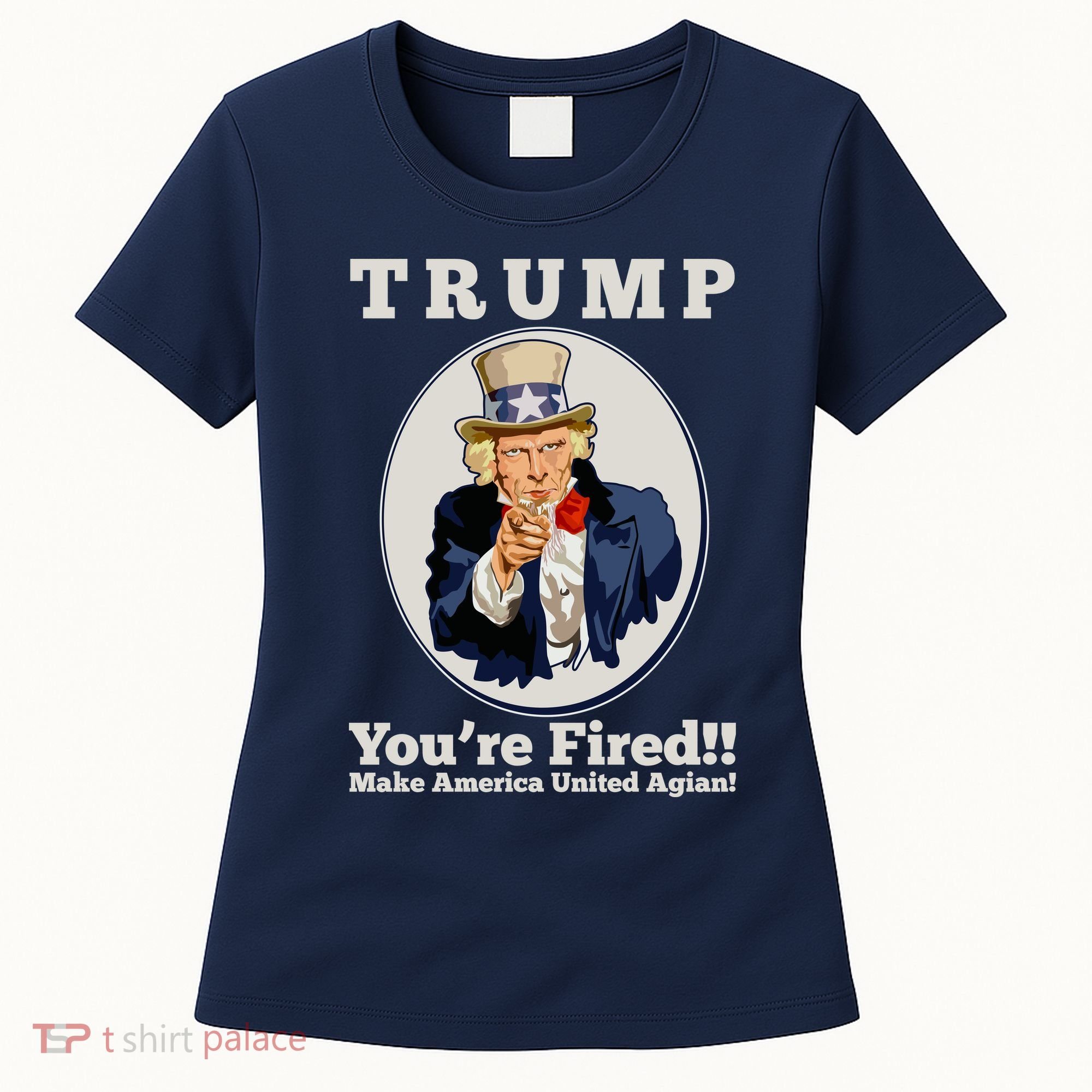Uncle Sam Trump You're Fired Make America United Again Women's T-Shirt