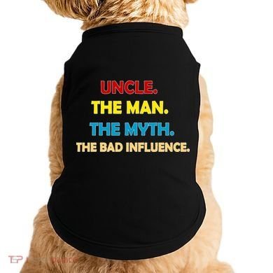 Uncle The Man Myth Legend The Bad Influence Doggie Tank