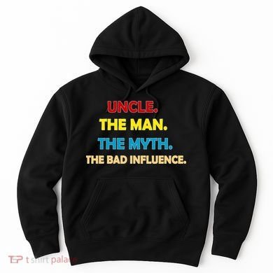 Uncle The Man Myth Legend The Bad Influence Hoodie
