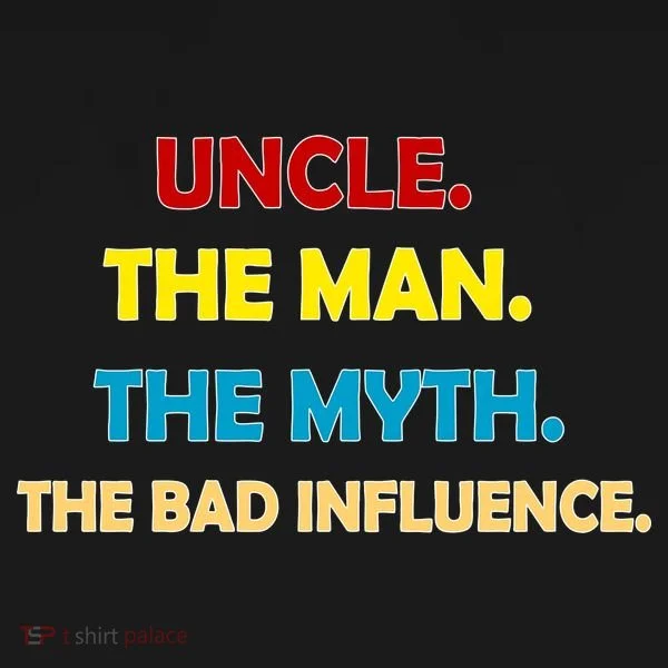 Uncle The Man Myth Legend The Bad Influence Long Sleeve Shirt