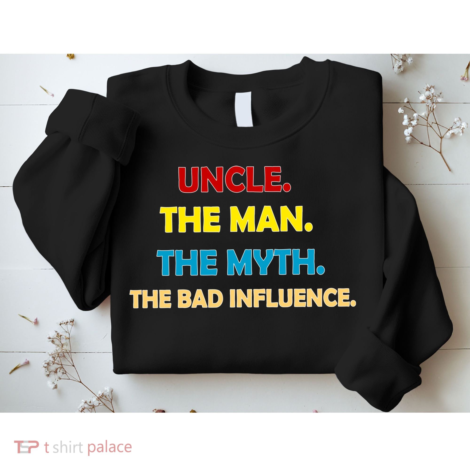 Uncle The Man Myth Legend The Bad Influence Sweatshirt
