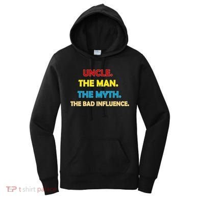 Uncle The Man Myth Legend The Bad Influence Women's Hoodie