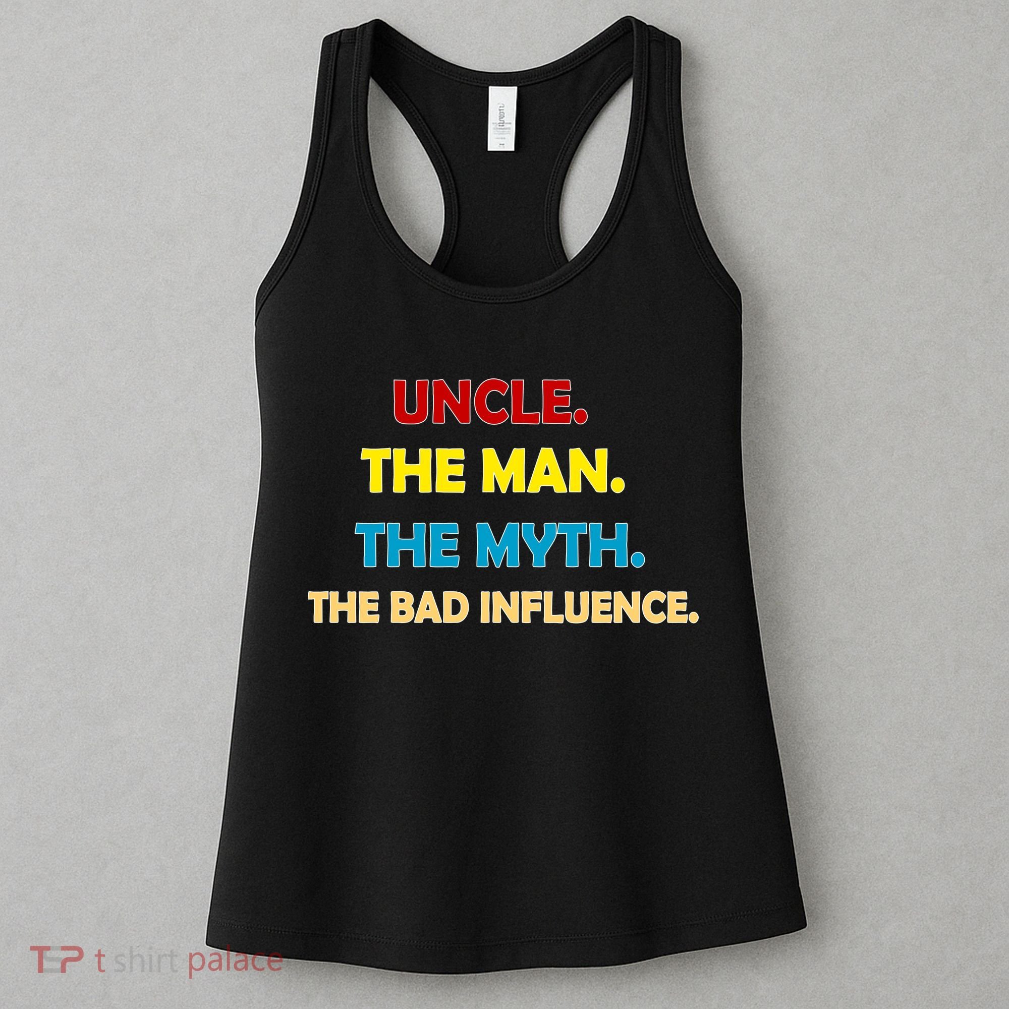 Uncle The Man Myth Legend The Bad Influence Women's Tank Top