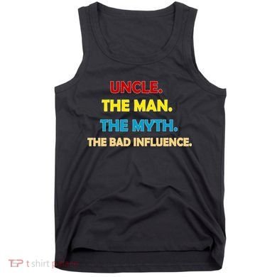 Uncle The Man Myth Legend The Bad Influence Tank Top